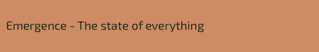 Emergence - The state of everything
